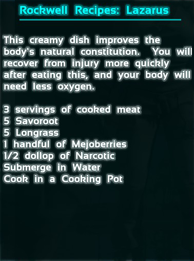 Lazarus Chowder is one of the Rockwell Recipes found in Ark: Survival Evolved. The recipe is 9 cooked meat, 5 savoroot, 5 longrass, 10 mejoberries, 2 narcotics.